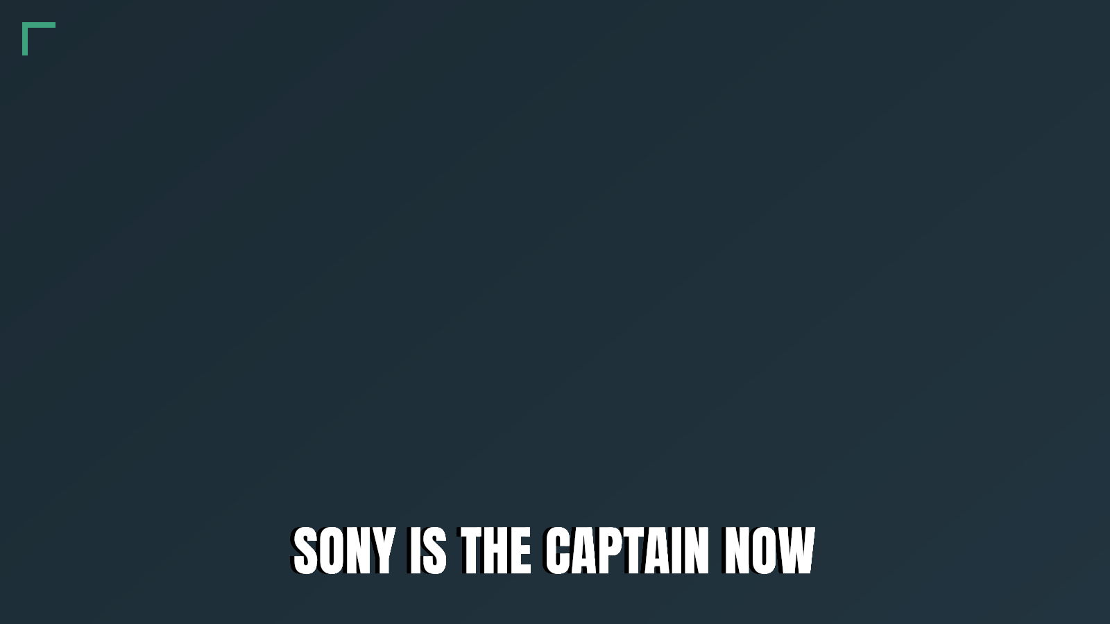 Sony is the captain now