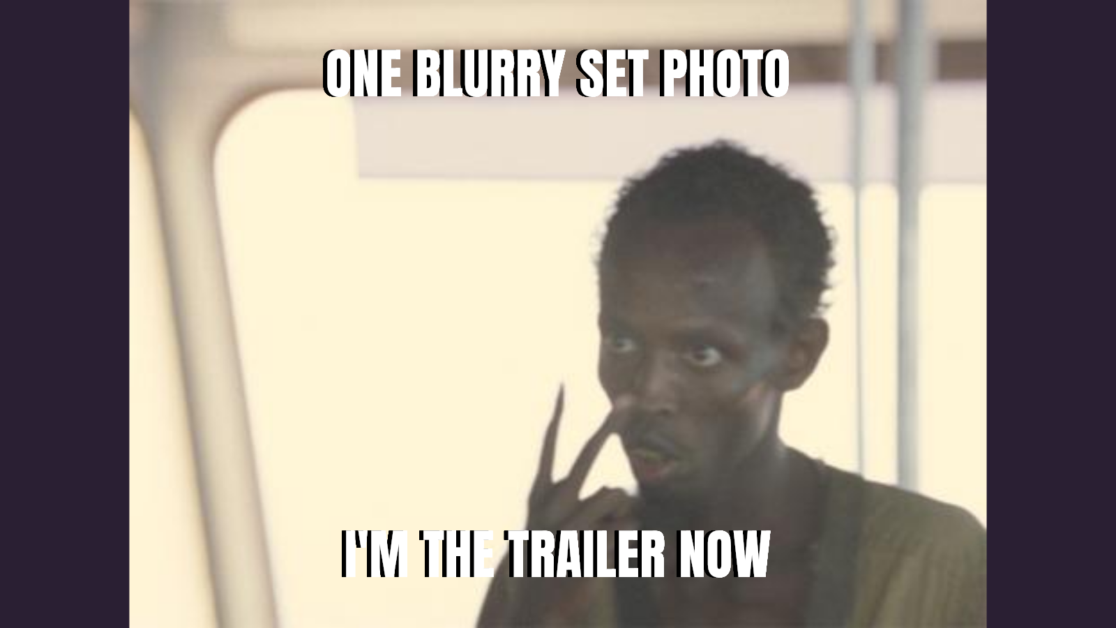 One blurry set photo — I'm the trailer now