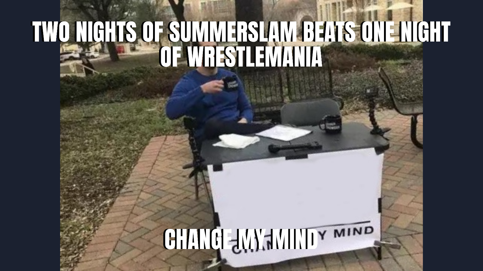 Two nights of summerslam beats one night of wrestlemania — Change my mind