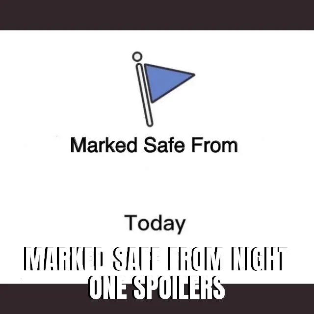Marked safe from night one spoilers