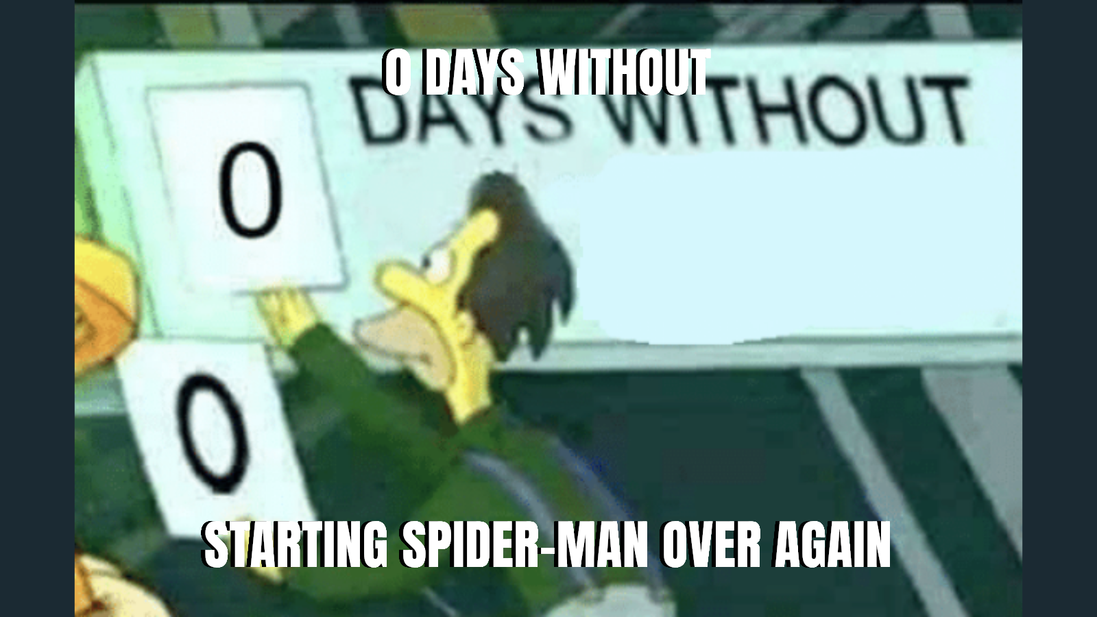 0 days without — starting spider-man over again