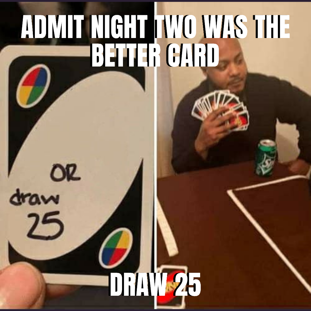 Admit night two was the better card — Draw 25