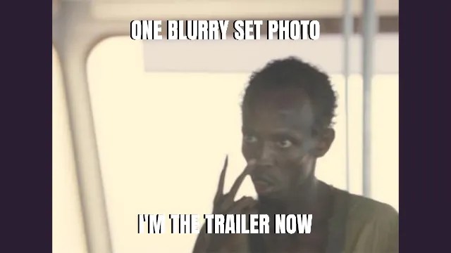One blurry set photo — I'm the trailer now