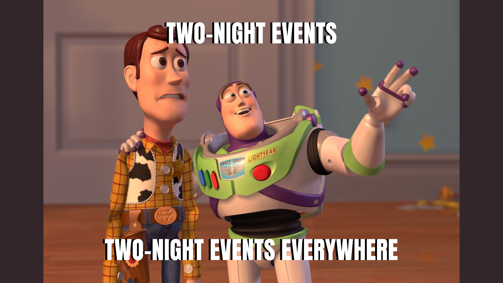 Two-night events — Two-night events everywhere